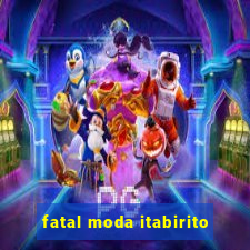 fatal moda itabirito